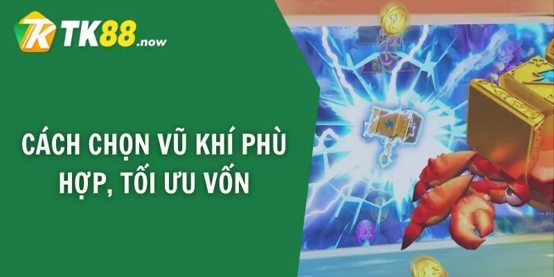Cách chọn vũ khí phù hợp, tối ưu vốn